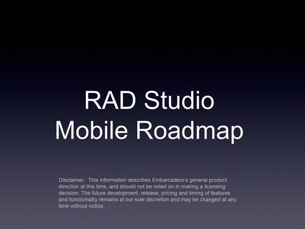 Delphi y C++Builder Mobile Roadmap, this information describes Embarcadero´s general product direction at this time